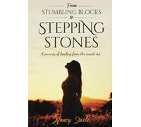 From Stumbling Blocks to Stepping Stones: A Journey of Healing From the Inside Out