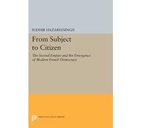 From Subject to Citizen: The Second Empire and the Emergence of Modern French Democracy (Princeton Legacy Library): 384