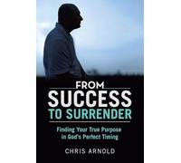 From Success to Surrender: Finding Your True Purpose in God's Perfect Timing