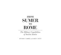 From Sumer to Rome: The Military Capabilities of Ancient Armies: 108 (Contributions in Military Studies)