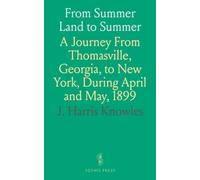 From Summer Land to Summer: A Journey From Thomasville, Georgia, to New York, During April and May, 1899