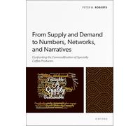 From Supply and Demand to Numbers, Networks, and Narratives : Confronting the Commodification of Specialty Coffee Producers