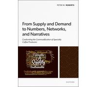 From Supply and Demand to Numbers, Networks, and Narratives : Confronting the Commodification of Specialty Coffee Producers
