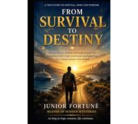 From Survival to Destiny: The Journey of a Haitian Self-Taught Learner Who Transformed Life's Trials, Travels, and New Beginnings into a Mission Greater Than Himself