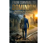 FROM SURVIVAL TO DOMINION: Mastering the Mindset of the Person You’re Becoming