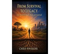 From Survival to Legacy: Life Shaped by Faith, Work, and Gratitude