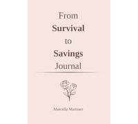 From Survival to Savings: A Gentle Budgeting Journal for Women Ready to Break the Paycheck-to-Paycheck Cycle: Money Tracker, Savings Planner & Financial Peace Workbook for Beginners