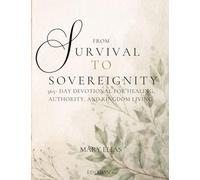 From Survival to Sovereignty: A 365-Day Devotional for Healing, Identity, Authority, and Kingdom Living