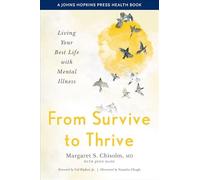 From Survive to Thrive: Living Your Best Life with Mental Illness (A Johns Hopkins Press Health Book)