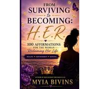 From Surviving to Becoming H.E.R.: 100 Affirmations for the Woman Reclaiming Her Life