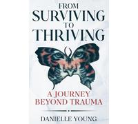 From Surviving to Thriving: A Journey Beyond Trauma