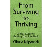 From Surviving to Thriving: A Real Guide to Getting Your Life Back