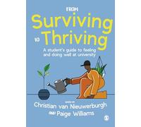 From Surviving to Thriving: A student’s guide to feeling and doing well at university