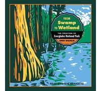 From Swamp to Wetland: The Creation of Everglades National Park