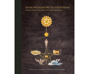 From Swedenborg to Strindberg : Esotericism in Swedish Art and Literature