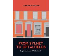 From Sylhet to Spitalfields: Bengali Squatters in 1970s East London