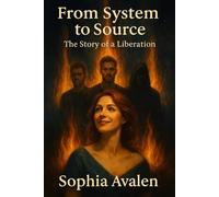 From System to Source: The Story of a Liberation (The Ellarion File: Chronicle of a Liberation)