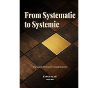 From Systematic to Systemic: Why Logical Thivnking Isn’t Enough Anymore