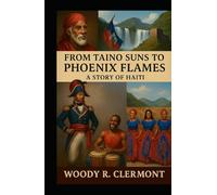 From Taino Suns to Phoenix Flames: A Story of Haiti (The Reckoning of History)