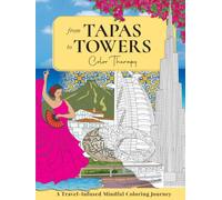 From Tapas To Towers Color Therapy: A Travel- Infused Mindful Coloring Journey