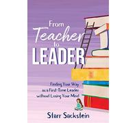From Teacher to Leader: Finding Your Way as a First-Time Leader without Losing Your Mind