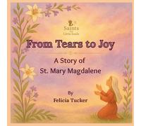 From Tears to Joy: A Story of St. Mary Magdalene (Saints for Little Souls)