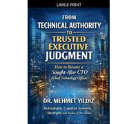 From Technical Authority to Trusted Executive Judgment: How to Become a Sought-After CTO (Chief Technology Officer)