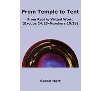 From Temple to Tent: From Real to Virtual World (Exodus 24:15 - Numbers 10:28)