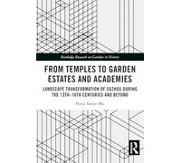 From Temples to Garden Estates and Academies: Landscape Transformation of Suzhou During the 13th-16th Centuries and Beyond (Routledge Research on Gardens in History)