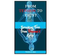From Tension to Trust: Breaking Free from Trauma’s Grip