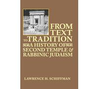 From Text to Tradition: A History of Second Temple and Rabbinic Judaism