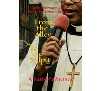 From the Alley to the Pulpit: A Pastor's Memoir