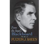 From the Angel's(P) Blackboard: The Best of Fulton J. Sheen