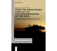 From the Arab-Israeli Conflict to the Confrontation of the Axes: US imprints in reshaping the Middle East and North Africa's core divide, 1948-2024 (Studies on Modern Orient, 58)