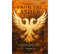 From the Ashes [Military Strategy, Kingdom Building]: A Fallen Eagle Saga - Book 1