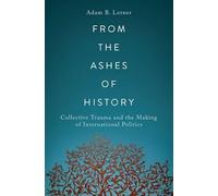 From the Ashes of History: Collective Trauma and the Making of International Politics