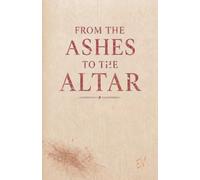 From the Ashes to the Altar: Letters to the Believers Who Come Behind Me