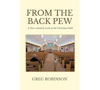 From The Back Pew: A Non-scholarly Look at the Christian Faith