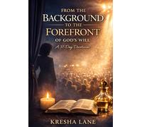 From the Background to the Forefront of God’s Will: A 31-Day Devotional to Discover Your Purpose, Strengthen Your Prayer Life, and Step Boldly into God’s Calling
