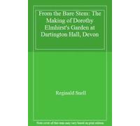 From the Bare Stem: The Making of Dorothy Elmhirst's Garden at Dartington Hall, Devon
