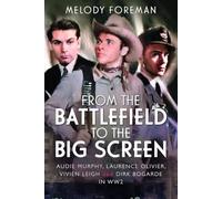 From the Battlefield to the Big Screen: Audie Murphy, Laurence Olivier, Vivien Leigh and Dirk Bogarde in WW2