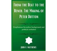 From the Beat to the Bench: The Making of Peter Dutton: Emphasizes his police background and political evolution