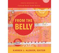 From the Belly: Poets Respond to Gertrude Stein's Tender Buttons Vol. I: 1