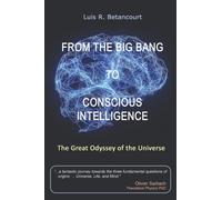 From the Big Bang to Conscious Intelligence : The Great Odyssey of the Universe
