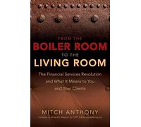 From the Boiler Room to the Living Room: The Financial Services Revolution and What it Means to You and Your Clients