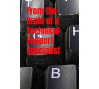 From the Brain of a Technical Support Specialist