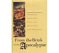 From the Brink of the Apocalypse: Confronting Famine, War, Plague, and Death in the Later Middle Ages