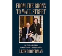 From the Bronx to Wall Street : My Fifty Years in Finance and Philanthropy by...