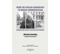 From the Chilean Laboratory to World-Communication: Armand Mattelart’s Intellectual Journey (History of Media Studies)