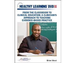 From the Classroom to Clinical Education: A Clinician s Approach to Teaching Evidence- Based Practice